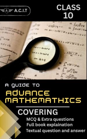 Class 10 Advanced Mathematics Reference Book SEBA by A.C.I.T